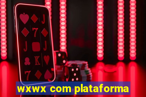 wxwx com plataforma